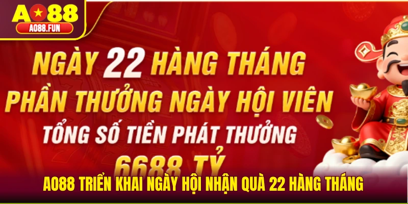 AO88 triển khai ngày hội nhận quà 22 hàng tháng
