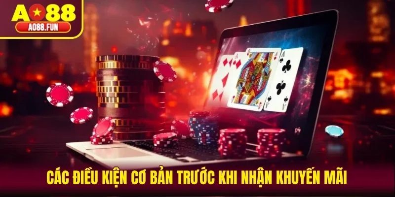 Các điều kiện cơ bản trước khi nhận khuyến mãi