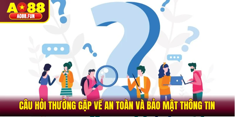 Câu hỏi thường gặp về an toàn và bảo mật thông tin