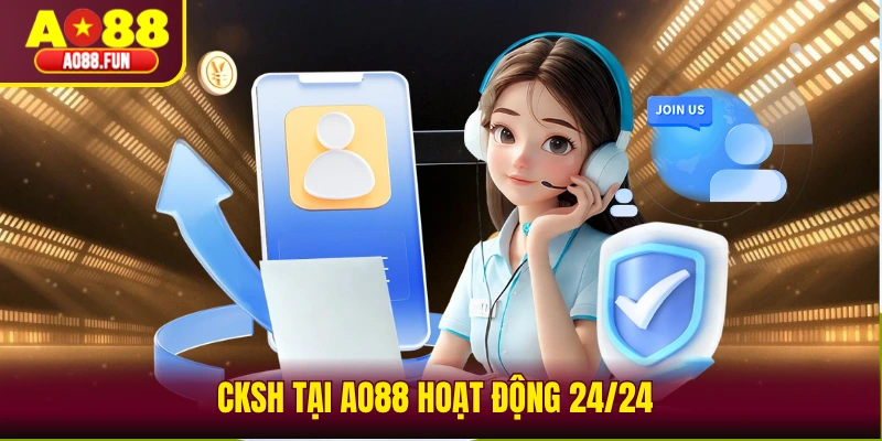 CKSH tại AO88 hoạt động 24/24