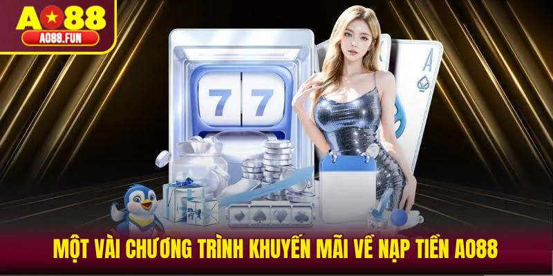 Một vài chương trình khuyến mãi về nạp tiền AO88