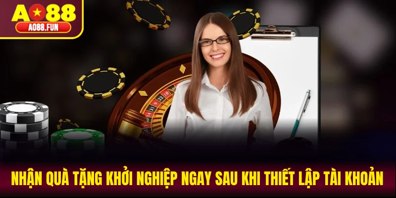 Nhận quà tặng khởi nghiệp ngay sau khi thiết lập tài khoản