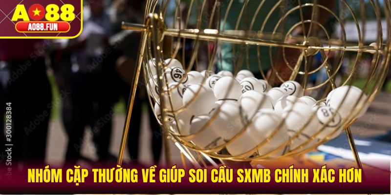 Nhóm cặp thường về giúp soi cầu SXMB chính xác hơn