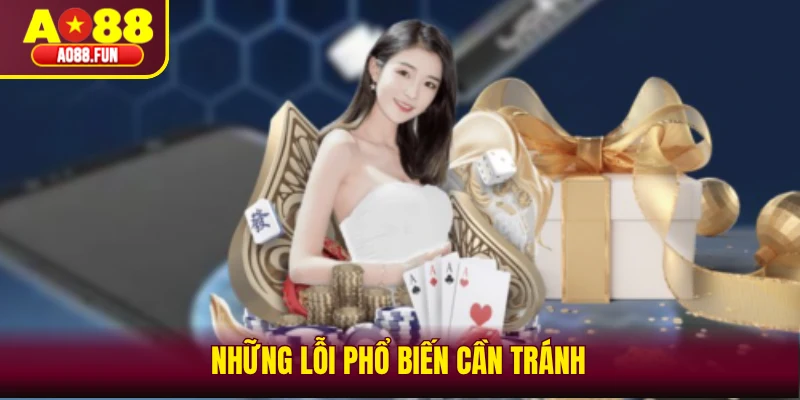 Những lỗi phổ biến cần tránh