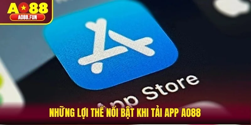 Những lợi thế nổi bật khi tải app AO88