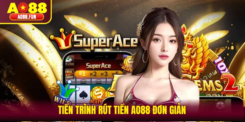 Tiến trình rút tiền AO88 đơn giản